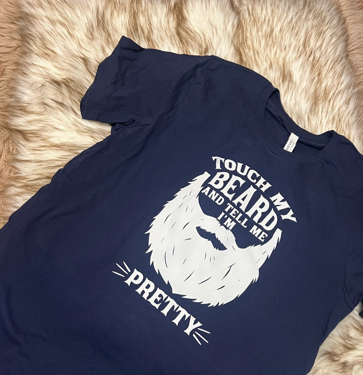 Touch My Beard And Tell Me I'm Pretty
