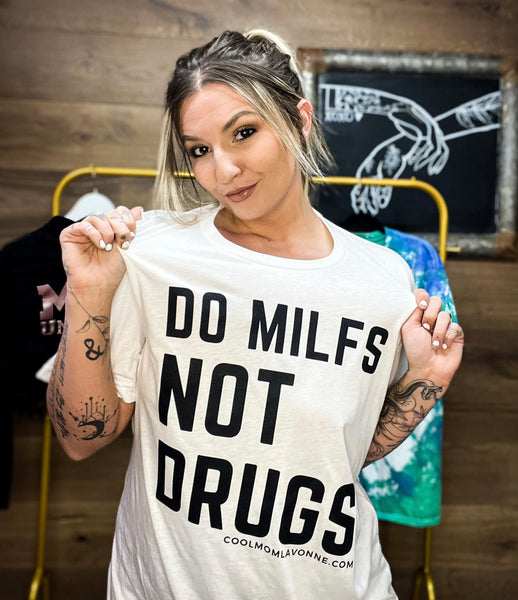 Do MILFs Not Drugs tee
