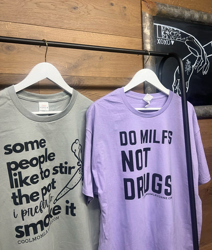 Do MILFs Not Drugs tee