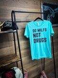 Do MILFs Not Drugs tee