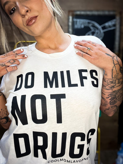 Do MILFs Not Drugs tee