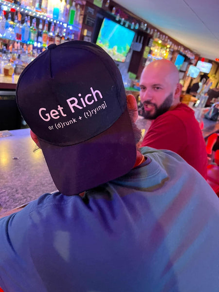 Get Rich or Drunk Trying